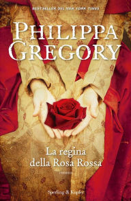 Title: La regina della rosa rossa, Author: Philippa Gregory