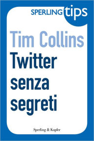 Title: Twitter senza segreti - Sperling Tips, Author: Tim Collins