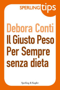 Title: Il giusto peso per sempre senza dieta - Sperling Tips, Author: Debora Conti