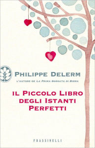 Title: Il piccolo libro degli istanti perfetti, Author: Philippe Delerm