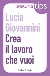 Title: Crea il lavoro che vuoi - Sperling Tips, Author: Lucia Giovannini