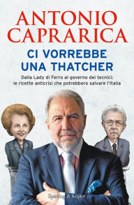 Title: Ci vorrebbe una Thatcher, Author: Antonio Caprarica