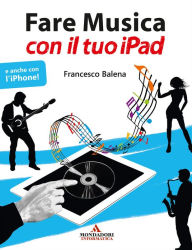 Title: Fare musica con il tuo iPad, Author: Francesco Balena