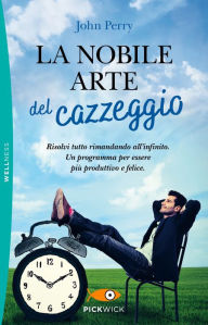 Title: La nobile arte del cazzeggio, Author: John Perry