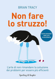 Title: Non fare lo struzzo, Author: Brian Tracy