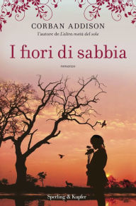 Title: I fiori di sabbia, Author: Corban Addison