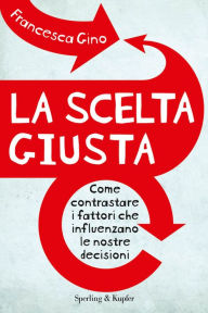 Title: La scelta giusta, Author: Francesca Gino