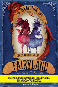 Title: La bambina che divenne la Regina di Fairyland, Author: Catherynne M. Valente