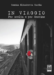 Title: In viaggio. Per scelta e per destino, Author: Romina Elisabetta Cardìa