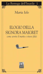 Title: Elogio della signora Maigret, Author: Maria Ielo