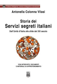 Title: Storia deiServizi segreti italiani - Dall'Unità d'Italia alle sfide del XXI secolo, Author: Antonella Colonna Vilasi