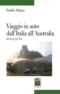 Title: Viaggio in auto dall'Italia all'Australia. Istruzioni per l'uso, Author: Emilio Malara