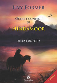 Title: Oltre i confini di Hìndamoor: Opera completa, Author: Livy Former