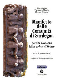 Title: Manifesto delle Comunità di Sardegna: per una economia felice e ricca di futuro, Author: Francesco Masala