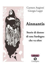 Title: Ainnantis: Storie di donne di una Sardegna che va oltre, Author: Carmen Angioni