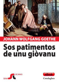 Title: Sos patimentos de unu giòvanu: Die Leiden des jungen Werther, Author: Johann Wolfgang von Goethe