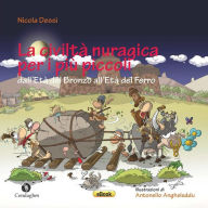 Title: La Civiltà nuragica per i più piccoli: dall'Età del Bronzo all'Età del Ferro, Author: Nicola Dessì