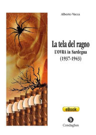 Title: La tela del ragno: L'OVRA in Sardegna (1937-1943), Author: Alberto Vacca