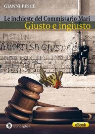 Title: Giusto e ingiusto: Le inchieste del Commissario Mari, Author: Gianni Pesce