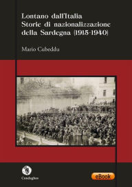 Title: Lontano dall'Italia: Storie di nazionalizzazione della Sardegna (1915-1940), Author: Mario Cubeddu