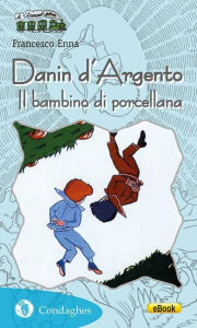 Title: Danin d'Argento: Il bambino di porcellana, Author: Francesco Enna