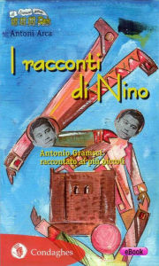 Title: Le storie di Nino: Antonio Gramsci raccontato ai più piccoli, Author: Antoni Arca
