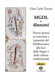 Title: MGDL e dintorni: Nuove ipotesi su nesonimi e toponimi del Mediterraneo alla luce delle lingue e delle culture mediorientali, Author: Gian Carlo Tusceri