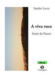 Title: A viva voce: Storie da Nuoro, Author: Sandro Lecca