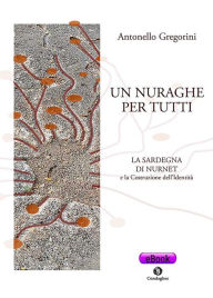 Title: Un nuraghe per tutti: La Sardegna di Nurnet e la costruzione dell'Identità, Author: Antonello Gregorini
