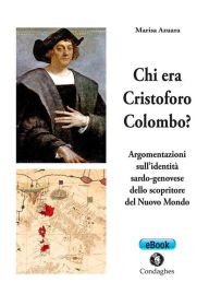 Title: Chi era Cristoforo Colombo?: Argomentazioni sull'identita sardo-genovese dello scopritore del Nuovo Mondo, Author: Marisa Azuara