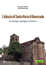 Title: L'abbazia di Santa Maria di Bonarcado: Archeologia, paesaggi, architettura, Author: Giuseppe Maisola