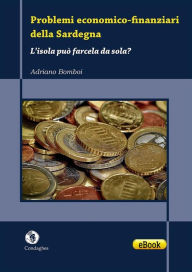 Title: Problemi economico-finanziari della Sardegna: L'isola può farcela da sola, Author: Adriano Bomboi