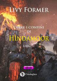 Title: Oltre i confini di Hìndamoor - Libro II, Author: Livy Former