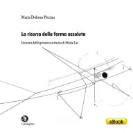 Title: La ricerca della forma assoluta, Author: Maria Dolores Picciau