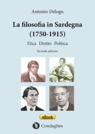 Title: La filosofia in Sardegna (1750-1915): Etica, diritto, politica, Author: Antonio Delogu