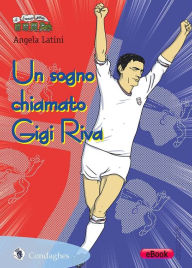 Title: Un sogno chiamato Gigi Riva, Author: Angela Latini