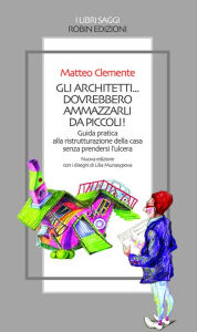 Title: Gli architetti... dovrebbero ammazzarli da piccoli!, Author: Matteo Clemente