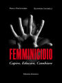 Femminicidio: Capire, educare, cambiare