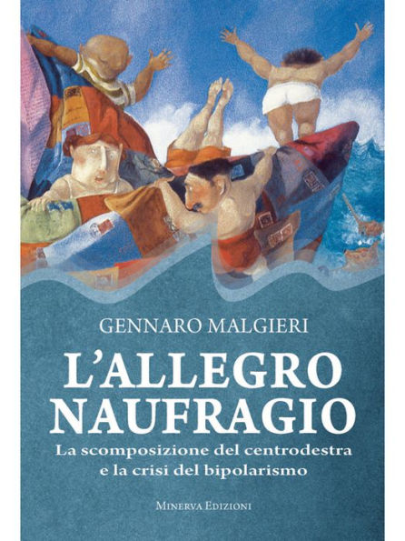 L'allegro naufragio: La scomposizione del centrodestra e la crisi del bipolarismo