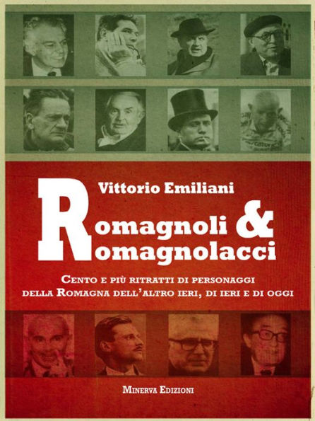 Romagnoli e romagnolacci: Cento e più ritratti di personaggi della Romagna dell'altro ieri, di ieri e di oggi