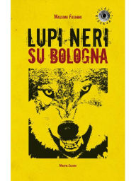 Title: Lupi neri su Bologna, Author: Massimo Fagnoni