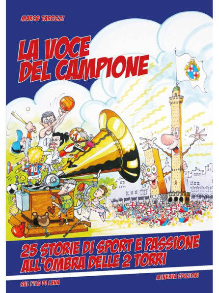 La voce del campione: 25 storie di sport e passione all'ombra delle 2 torri