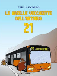 Title: Le arzille vecchiette dell'autobus 21, Author: Cira Santoro