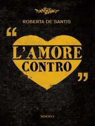 Title: L'amore contro, Author: Roberta De Santis