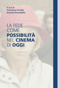 Title: La fede come possibilità nel cinema di oggi, Author: Francesco Giraldo