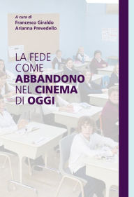 Title: La fede come abbandono nel cinema di oggi, Author: Francesco Giraldo