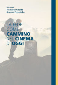 Title: La fede come cammino nel cinema di oggi, Author: Francesco Giraldo