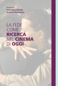 Title: La fede come ricerca nel cinema di oggi, Author: Francesco Giraldo