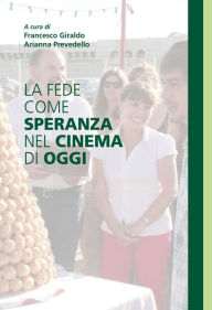 Title: La fede come speranza nel cinema di oggi, Author: Francesco Giraldo