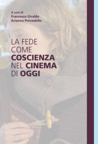 Title: La fede come coscienza nel cinema di oggi, Author: Francesco Giraldo